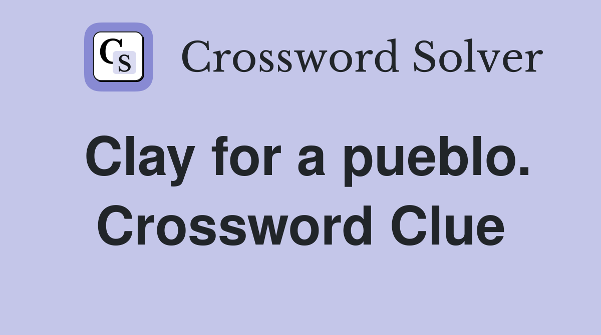 Clay for a pueblo. Crossword Clue