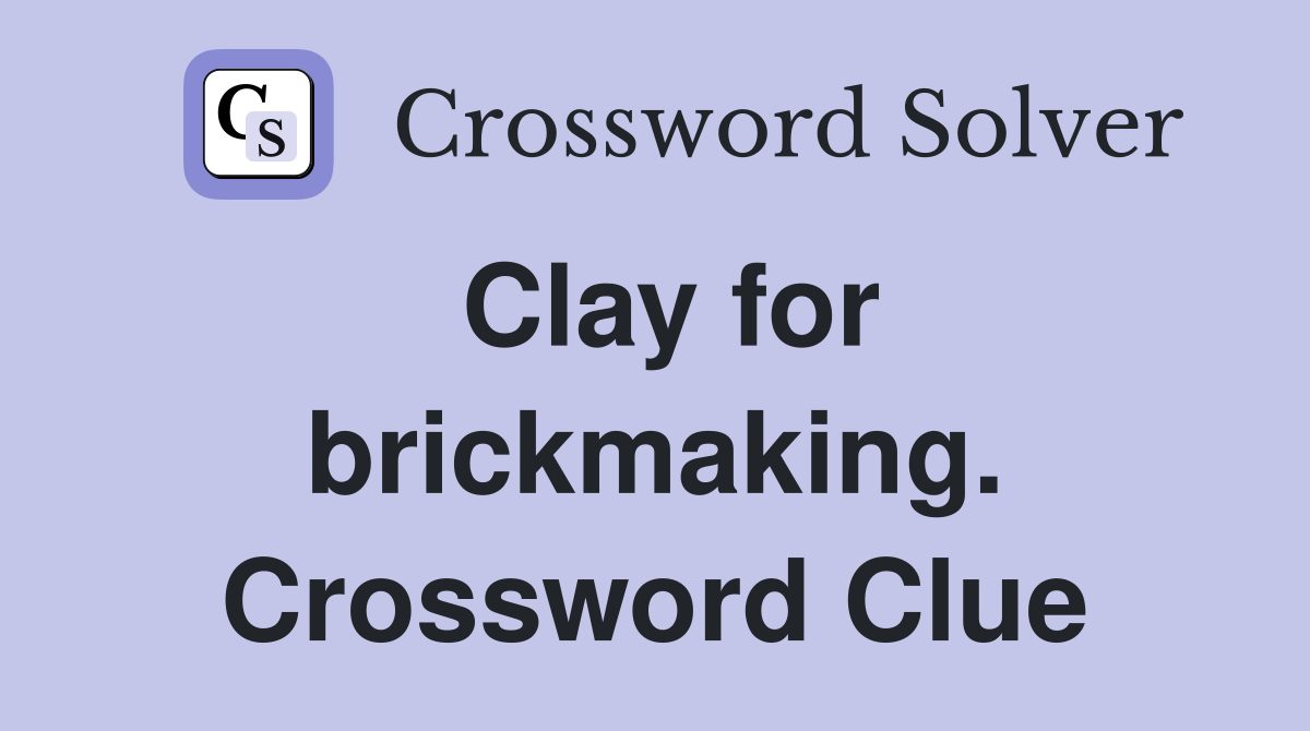 Clay for brickmaking. Crossword Clue