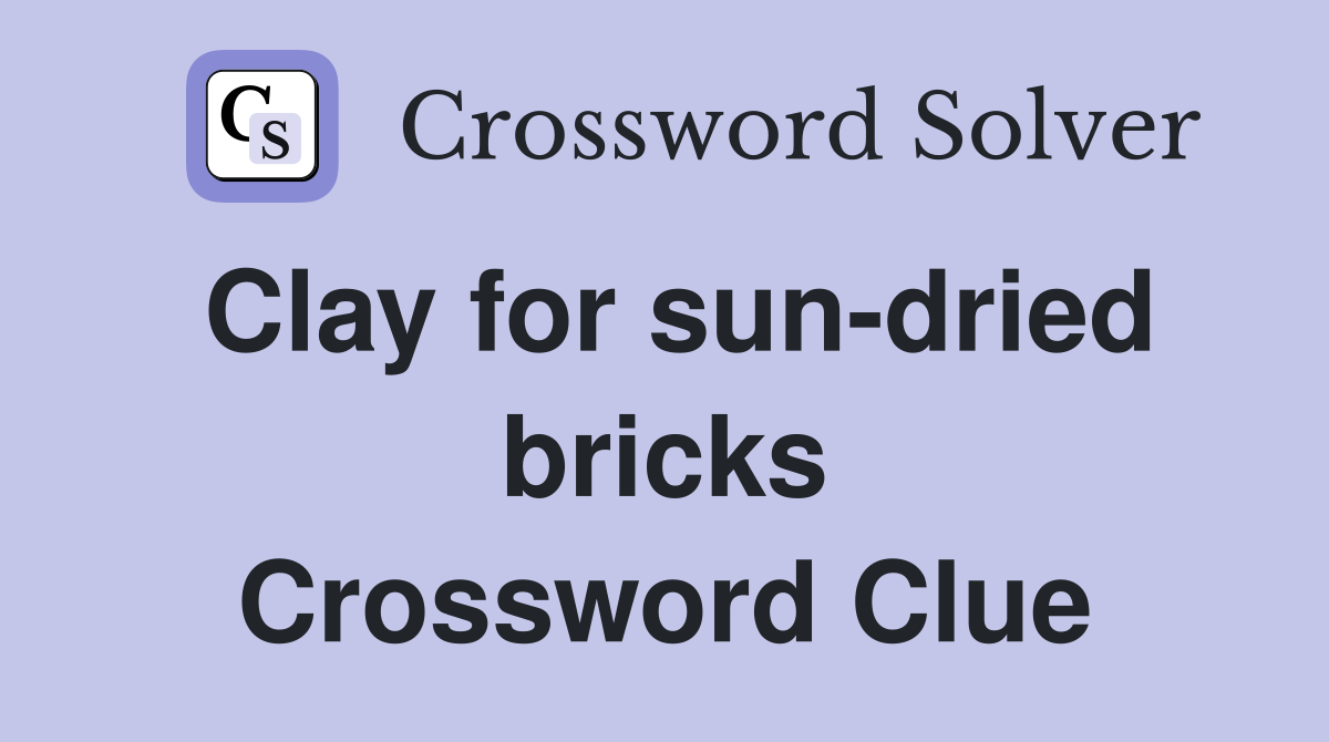 Clay for sun-dried bricks Crossword Clue