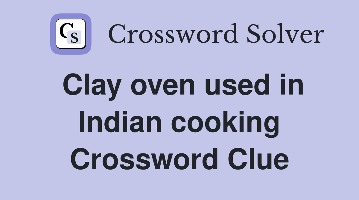 Clay oven used in Indian cooking Crossword Clue