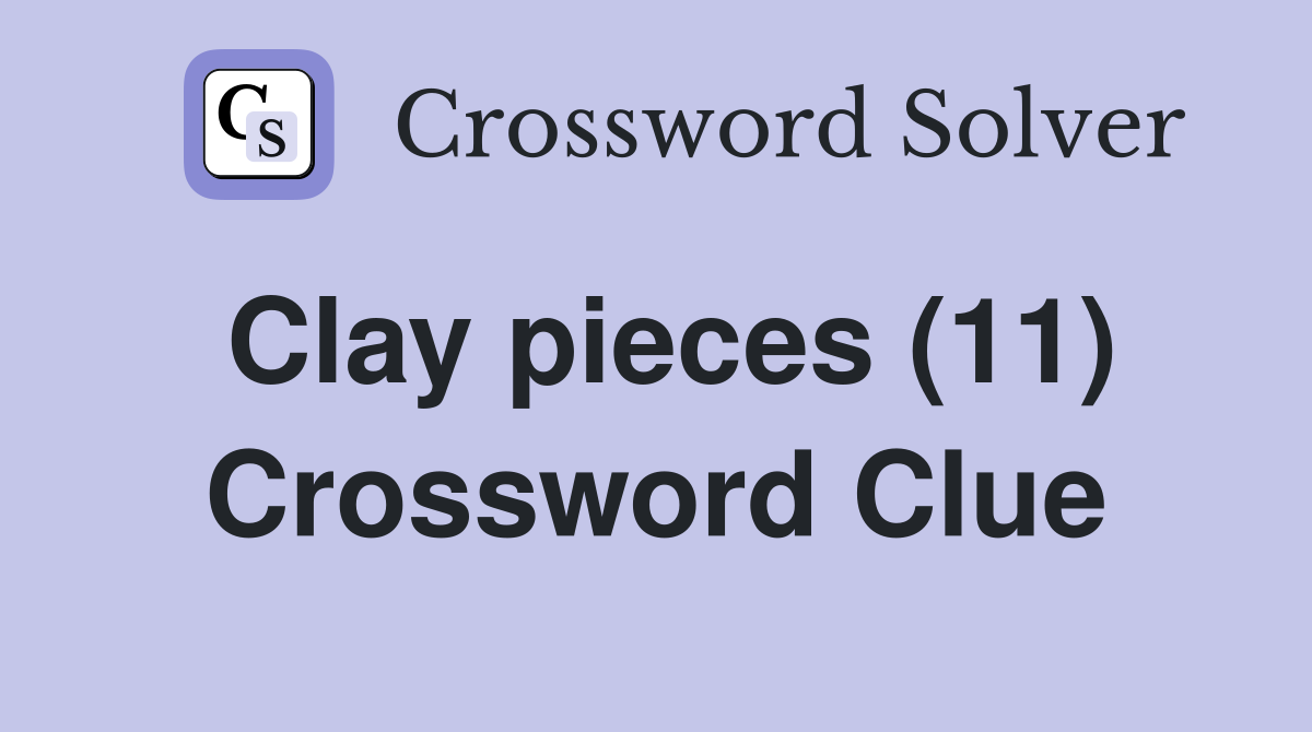 Clay pieces (11) Crossword Clue