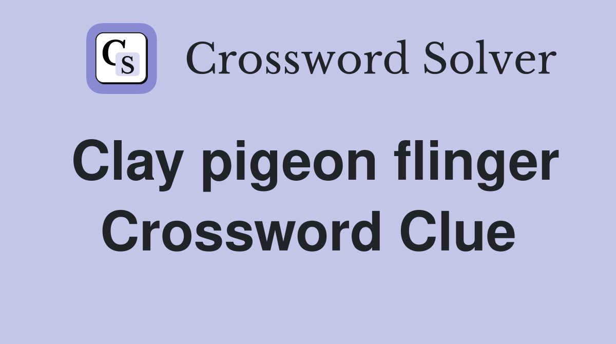 Clay pigeon flinger Crossword Clue