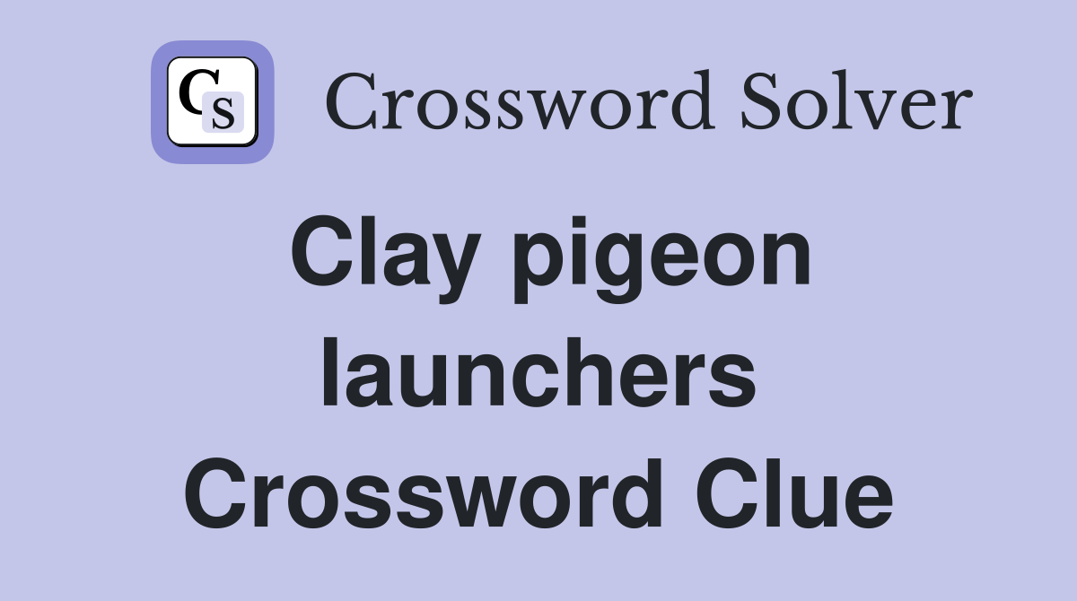 Clay pigeon launchers Crossword Clue