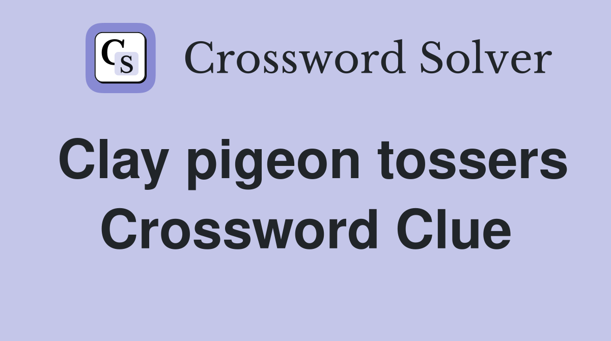 Clay pigeon tossers Crossword Clue