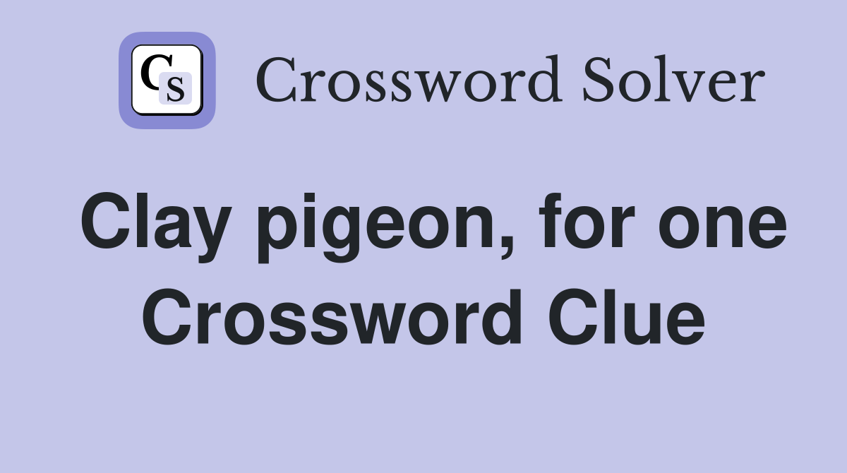 Clay pigeon, for one Crossword Clue