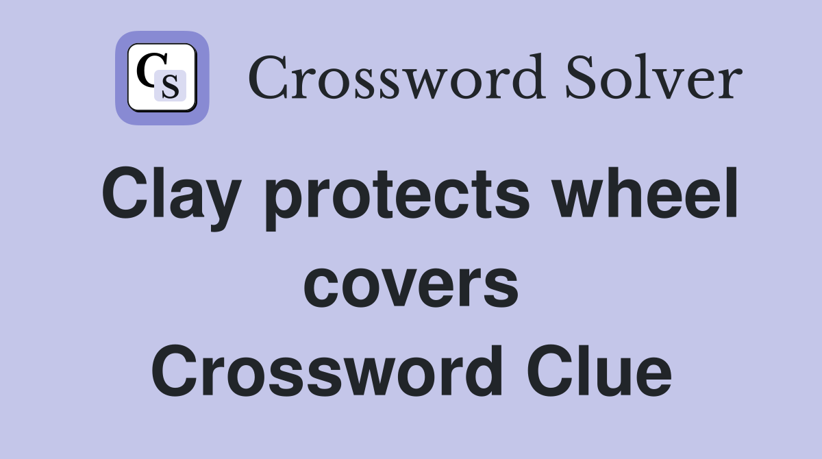 Clay protects wheel covers Crossword Clue