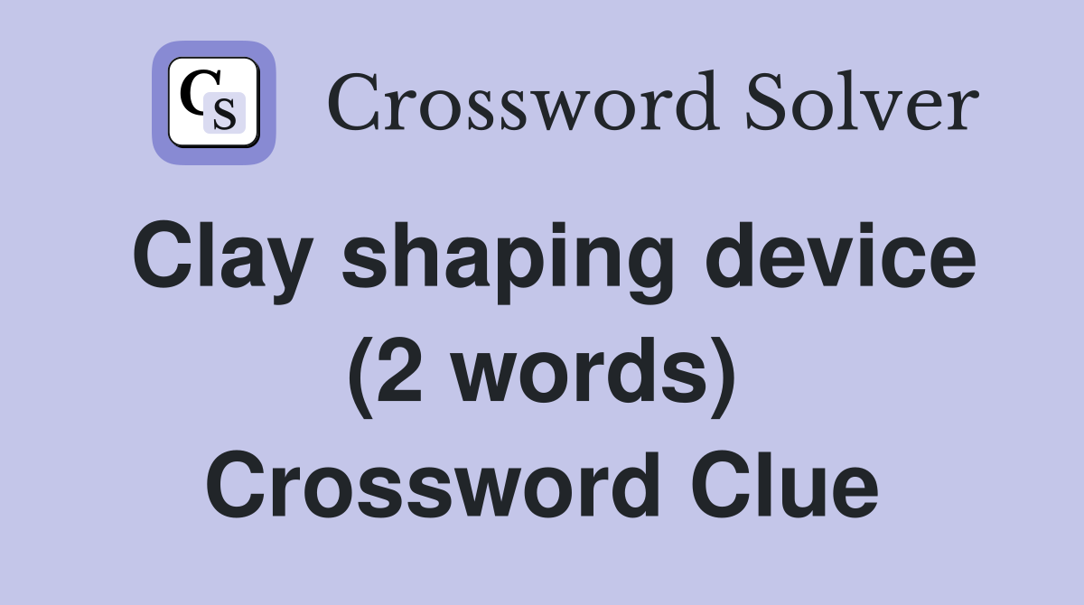 Clay shaping device (2 words) Crossword Clue