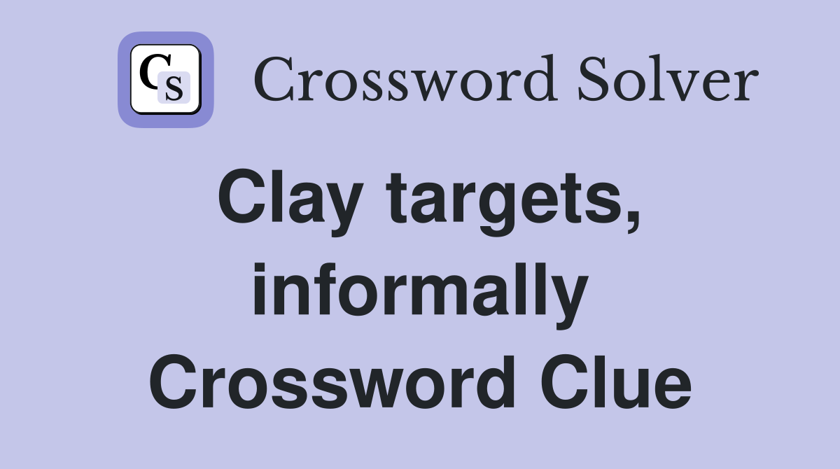 Clay targets, informally Crossword Clue