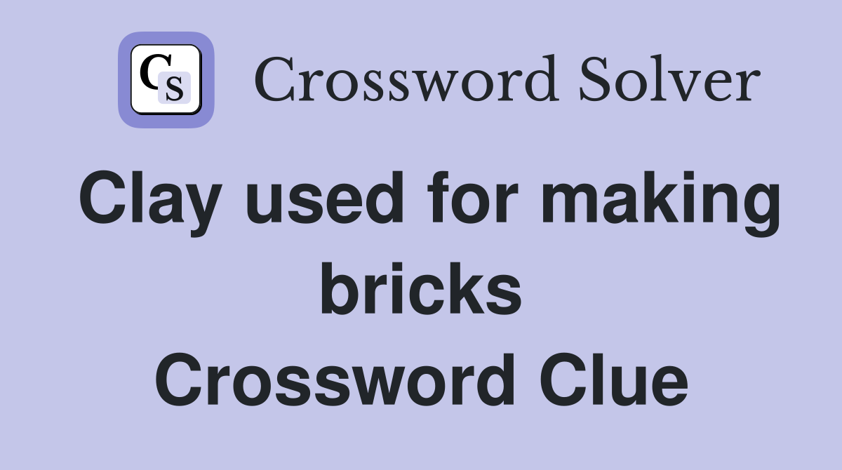 Clay used for making bricks Crossword Clue