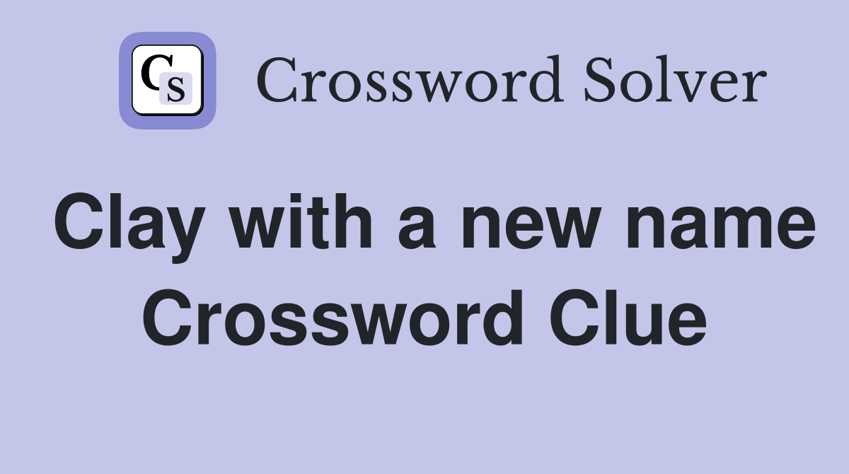 Clay with a new name Crossword Clue