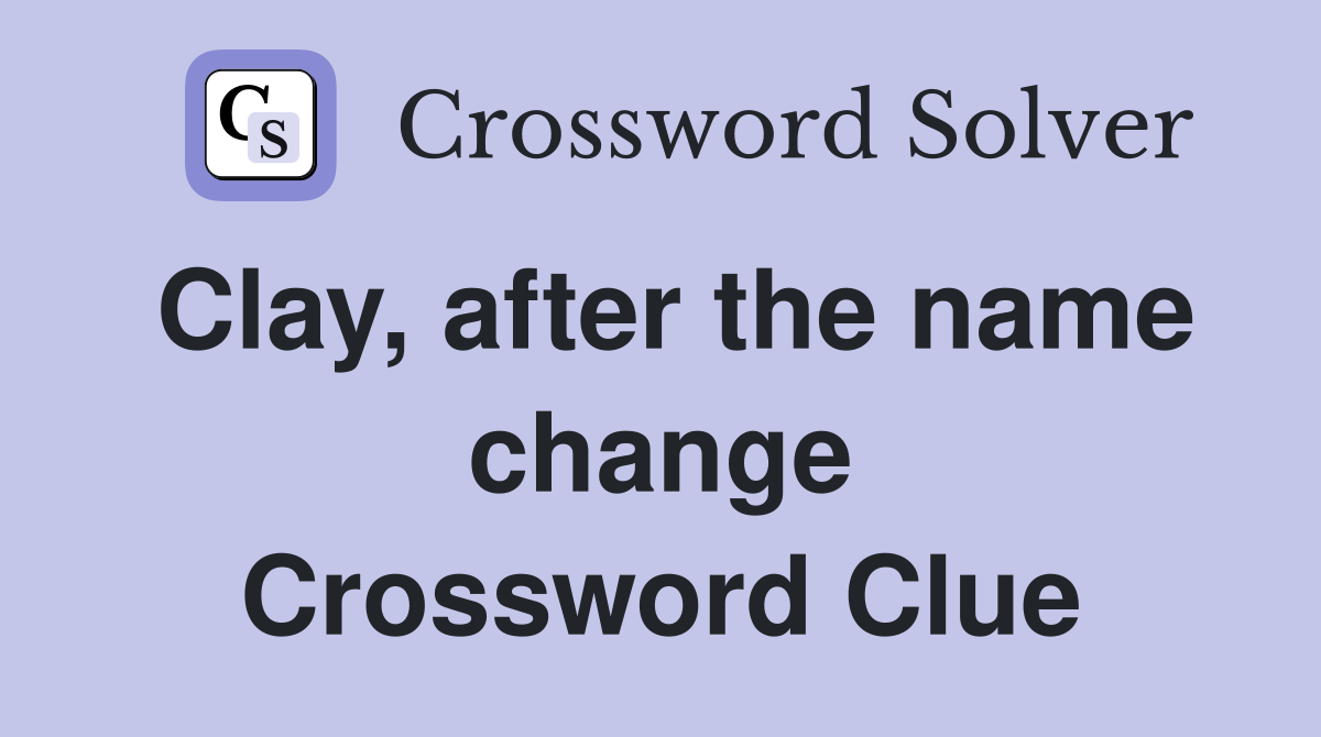 Clay, after the name change Crossword Clue