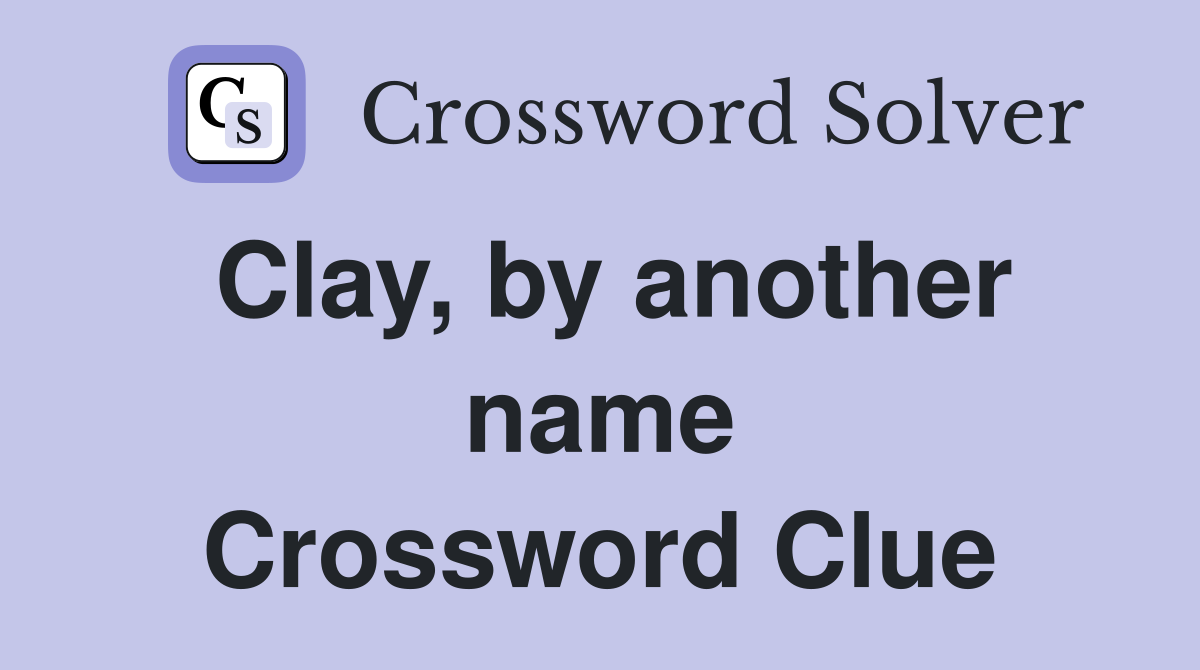 Clay, by another name Crossword Clue