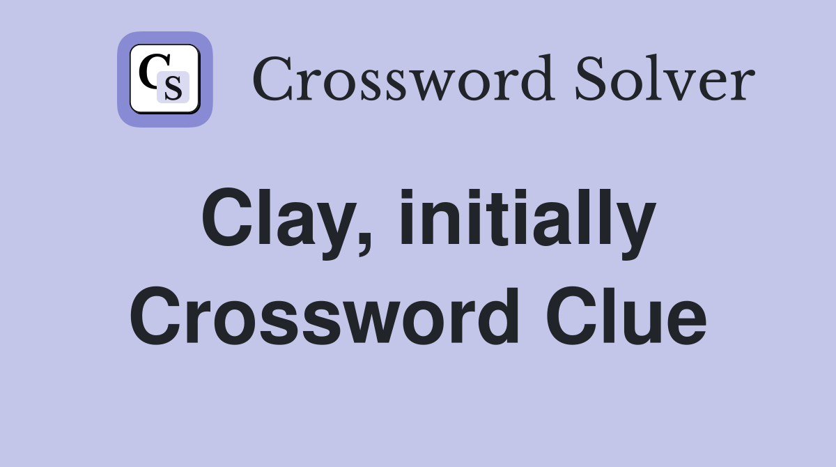 Clay, initially Crossword Clue
