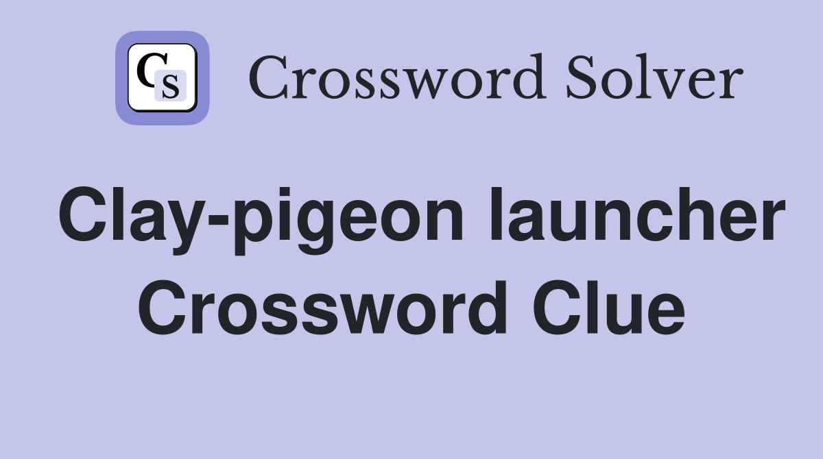 Clay-pigeon launcher Crossword Clue