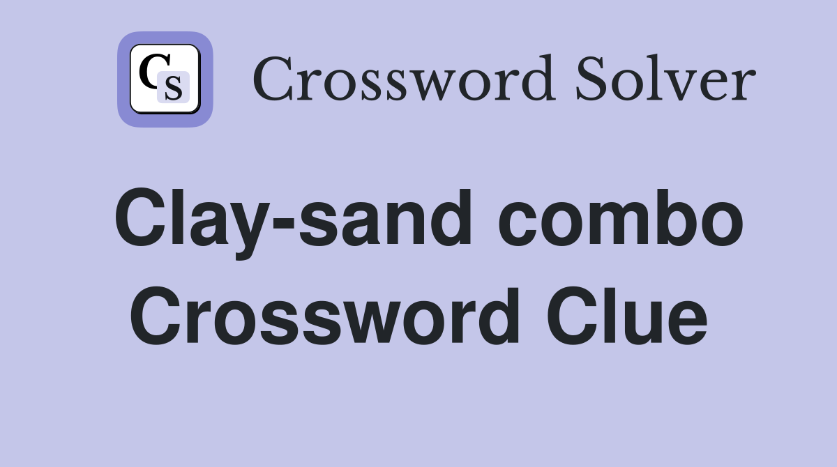 Clay-sand combo Crossword Clue