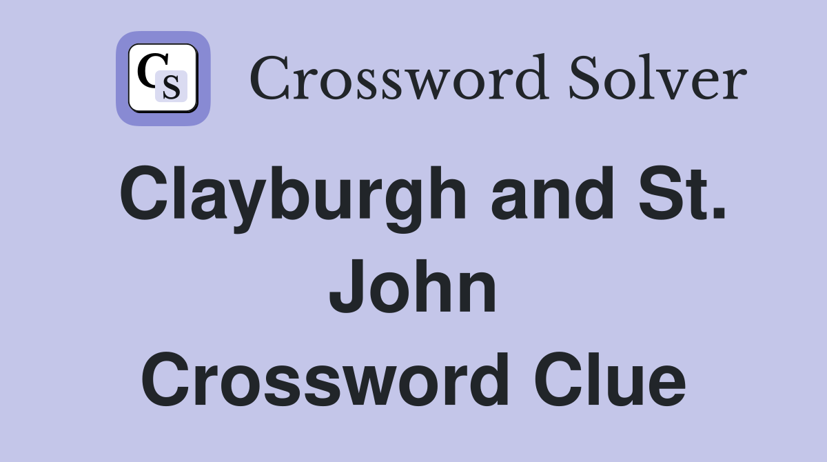 Clayburgh and St. John Crossword Clue