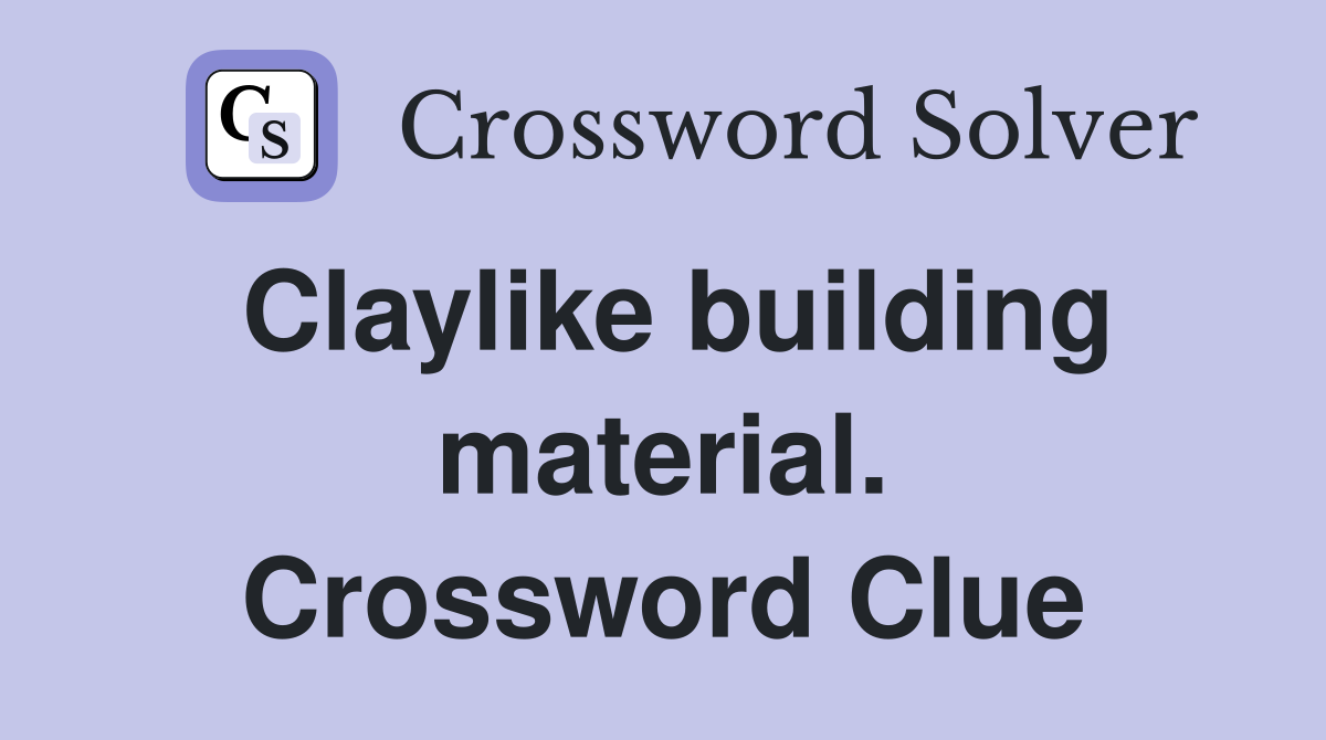Claylike building material. Crossword Clue