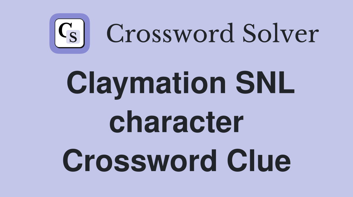 Claymation SNL character Crossword Clue