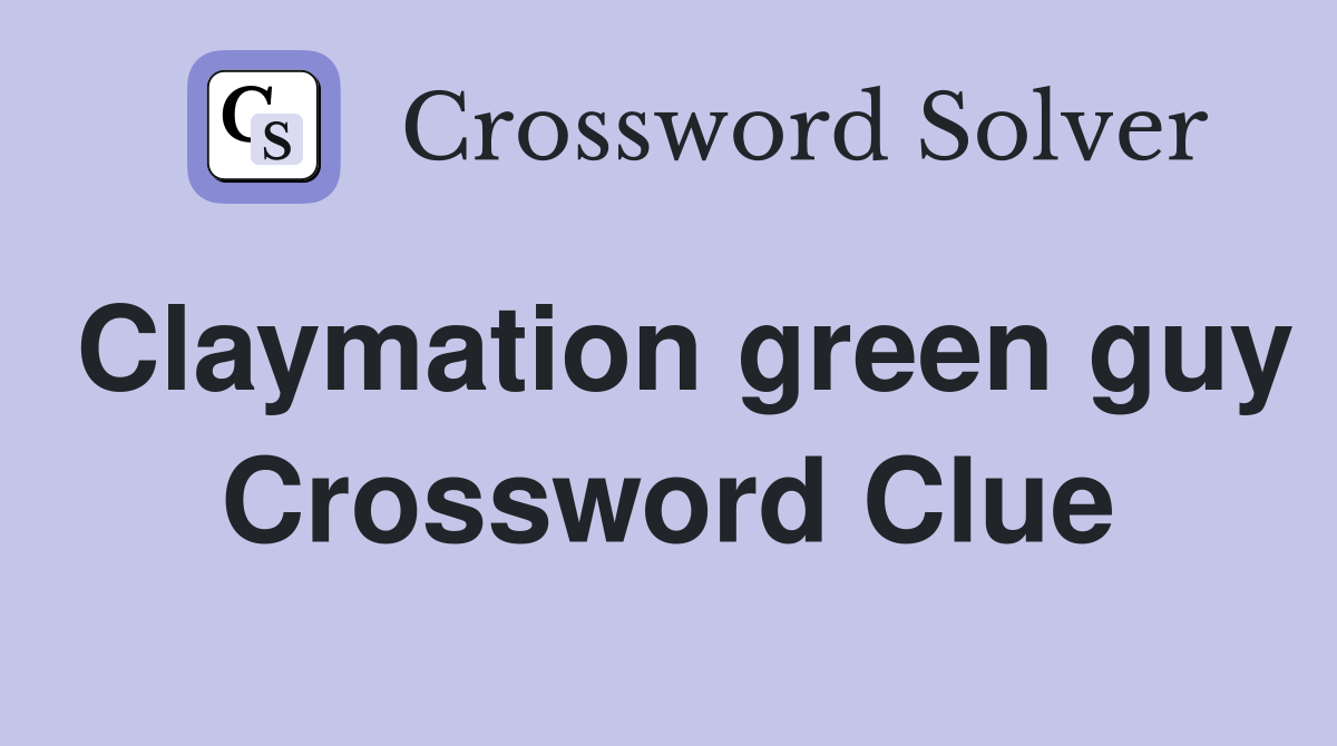 Claymation green guy Crossword Clue