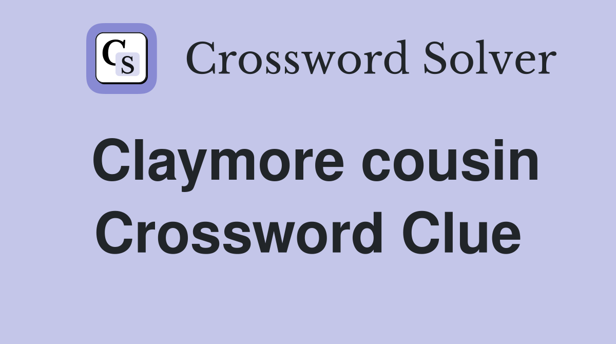 Claymore cousin Crossword Clue