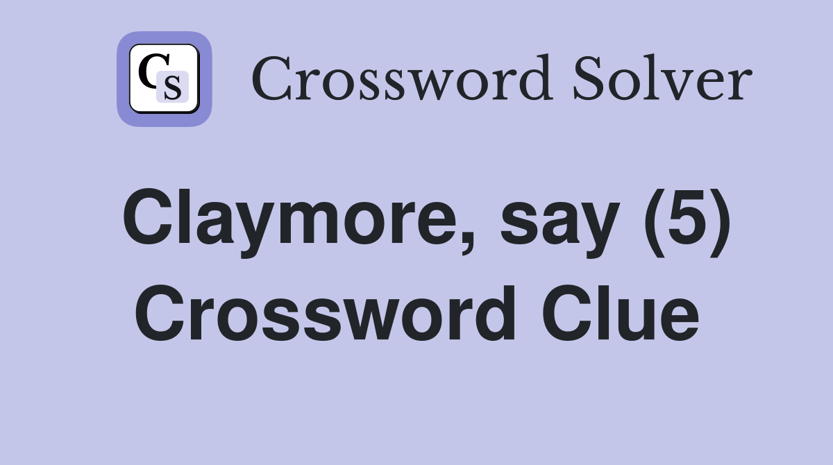 Claymore, say (5) Crossword Clue