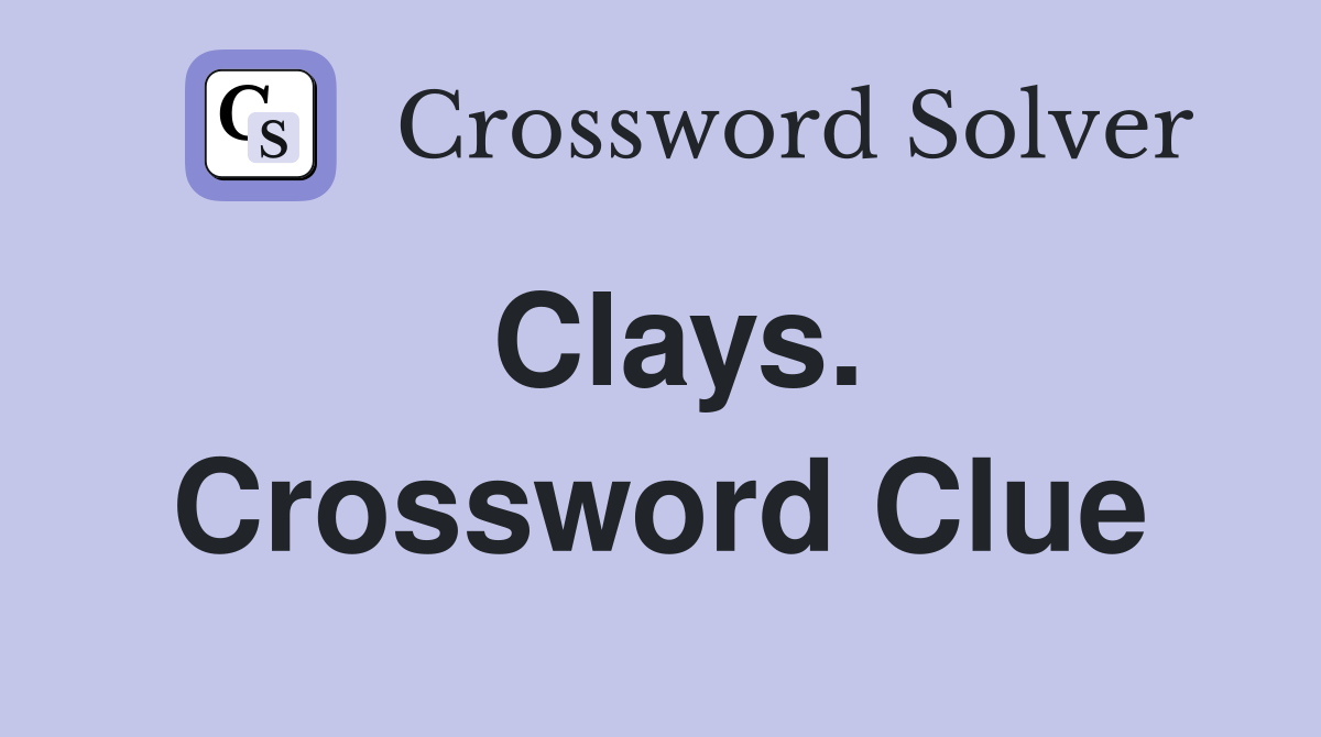 Clays. Crossword Clue