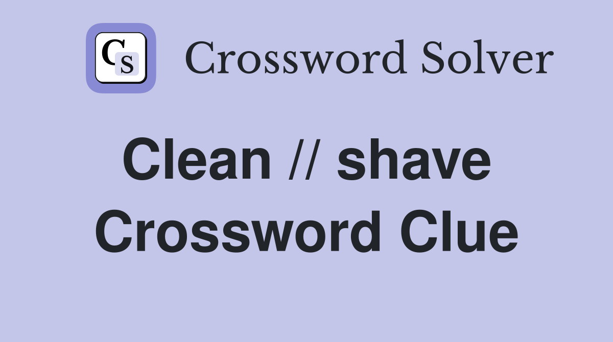 Clean // shave  Crossword Clue