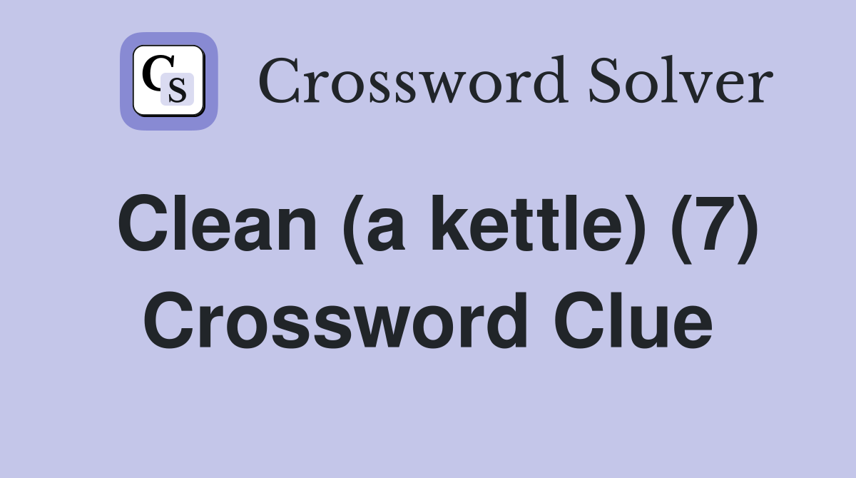 Clean (a kettle) (7) Crossword Clue