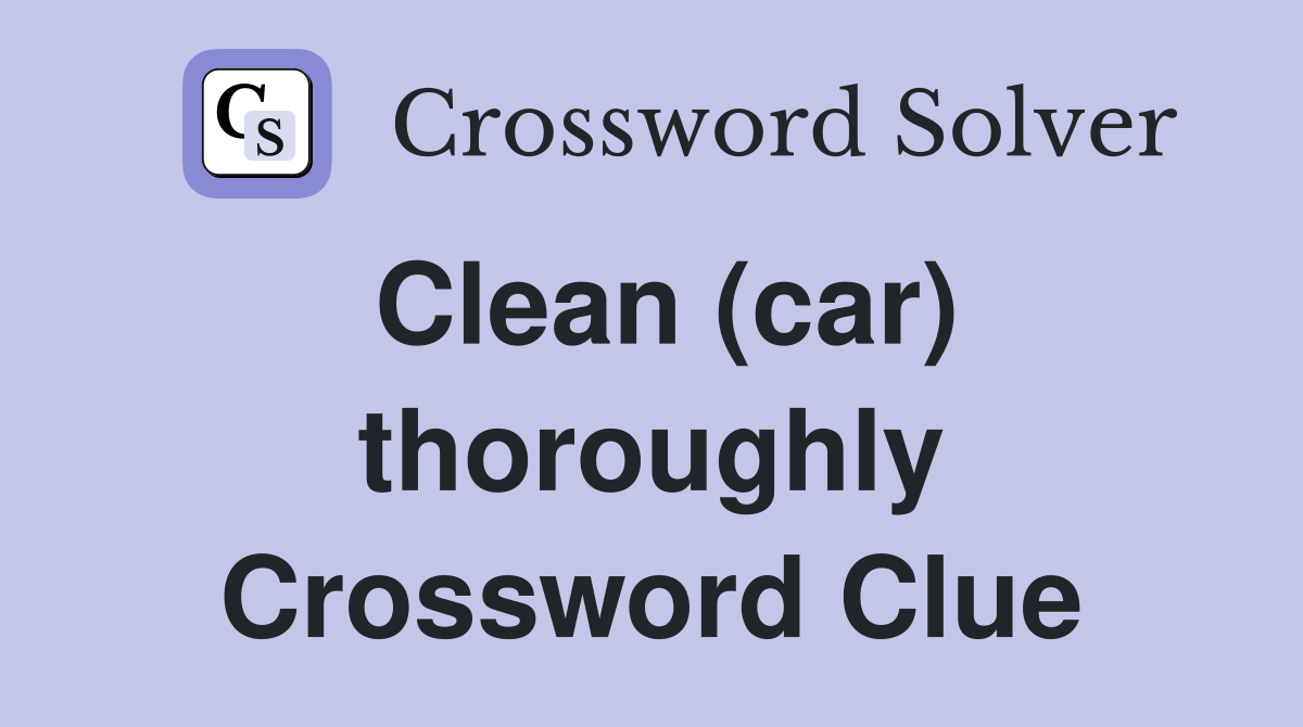 Clean (car) thoroughly Crossword Clue