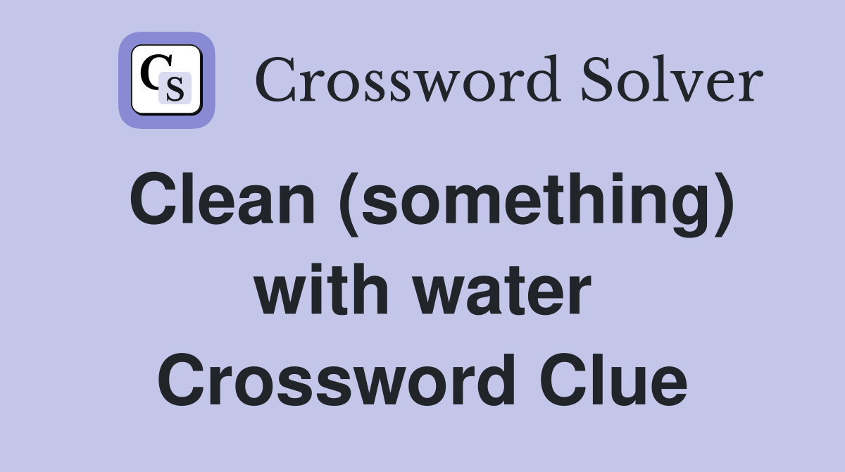 Clean (something) with water Crossword Clue