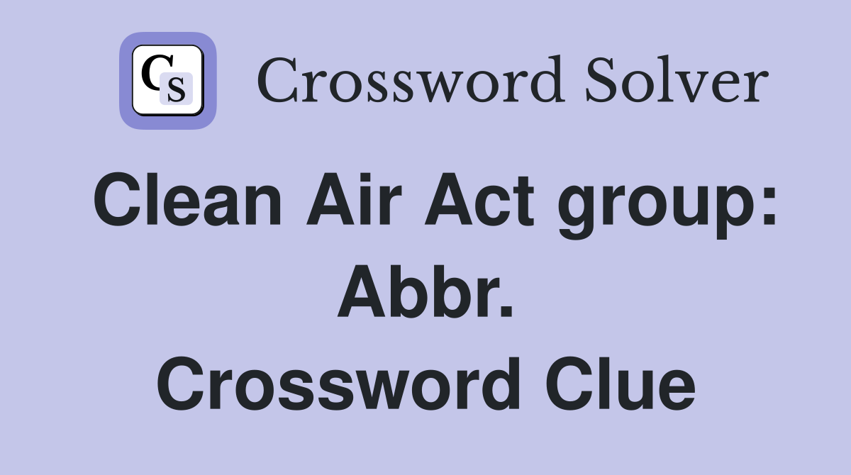 Clean Air Act group: Abbr. Crossword Clue