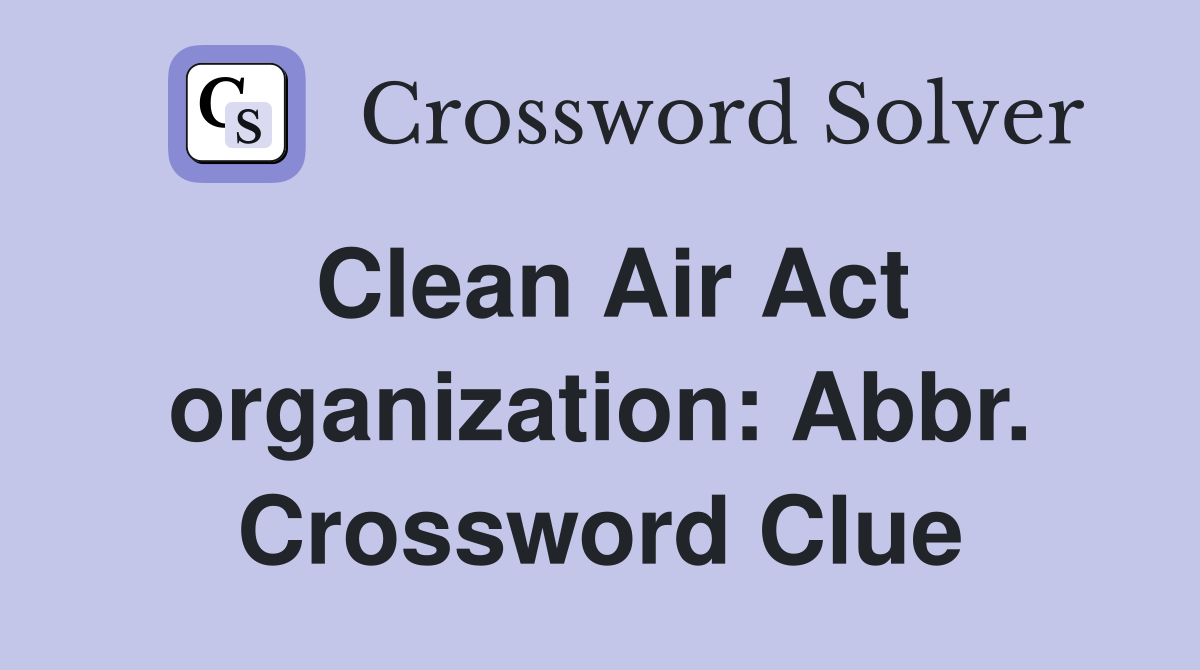 Clean Air Act organization: Abbr. Crossword Clue