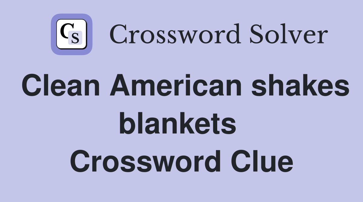 Clean American shakes blankets  Crossword Clue