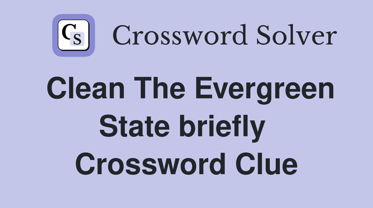 Clean The Evergreen State briefly  Crossword Clue