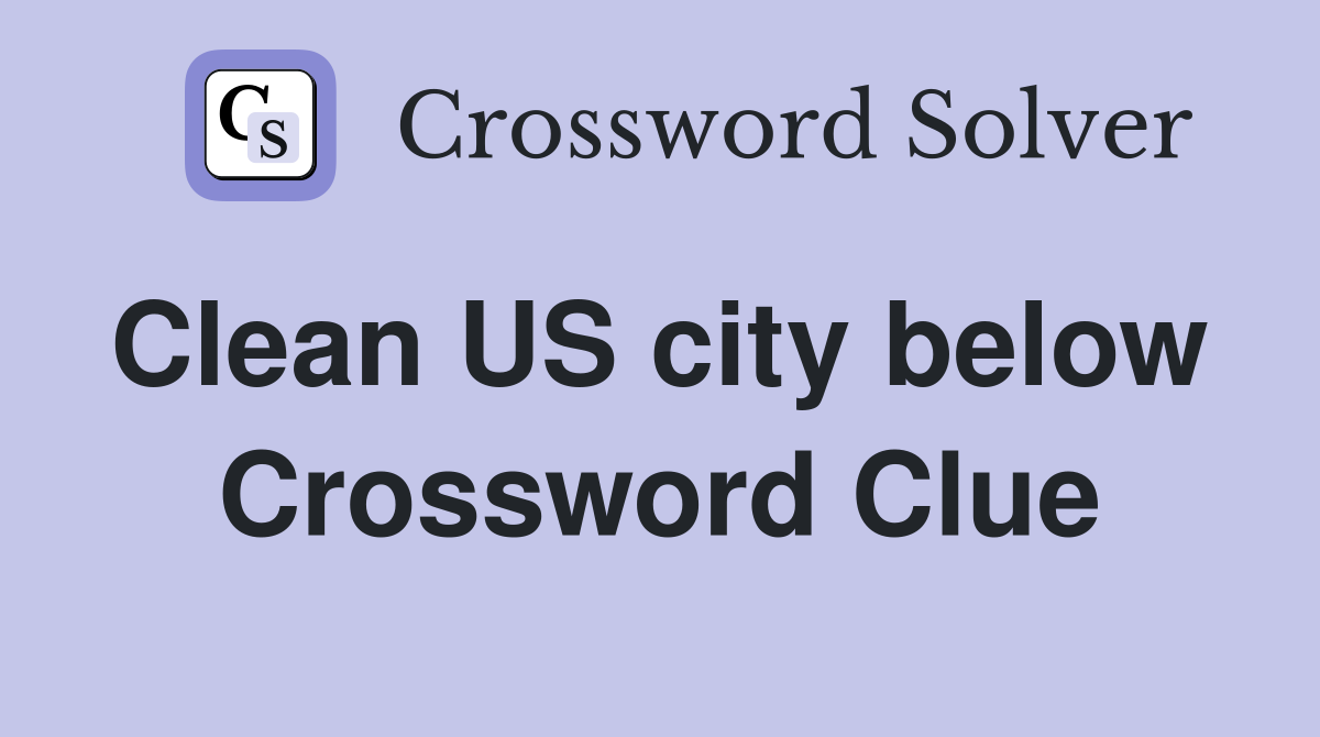 Clean US city below  Crossword Clue