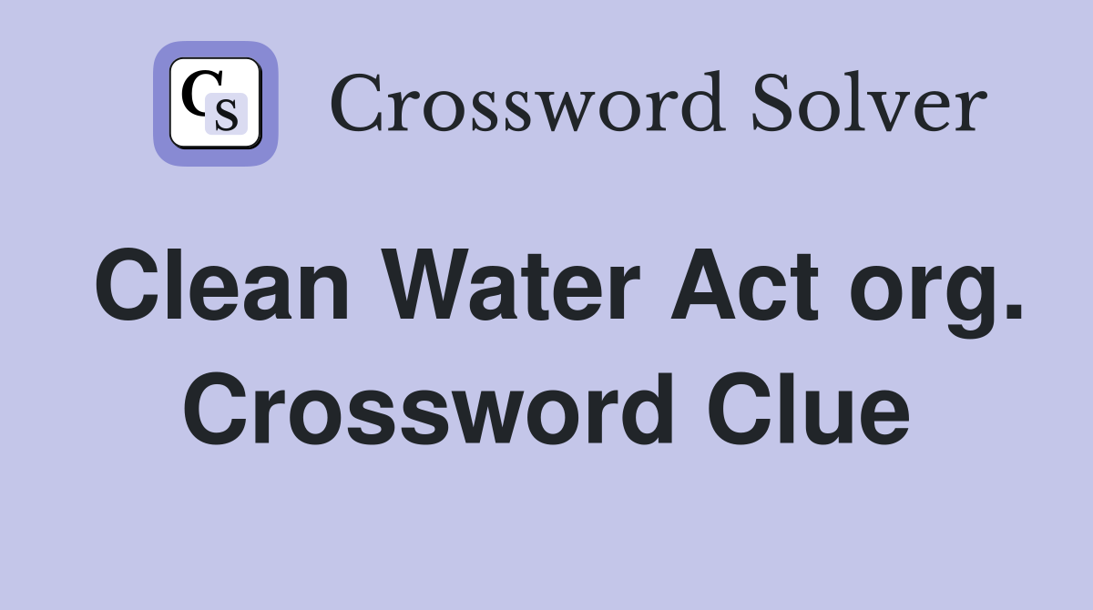 Clean Water Act org. Crossword Clue