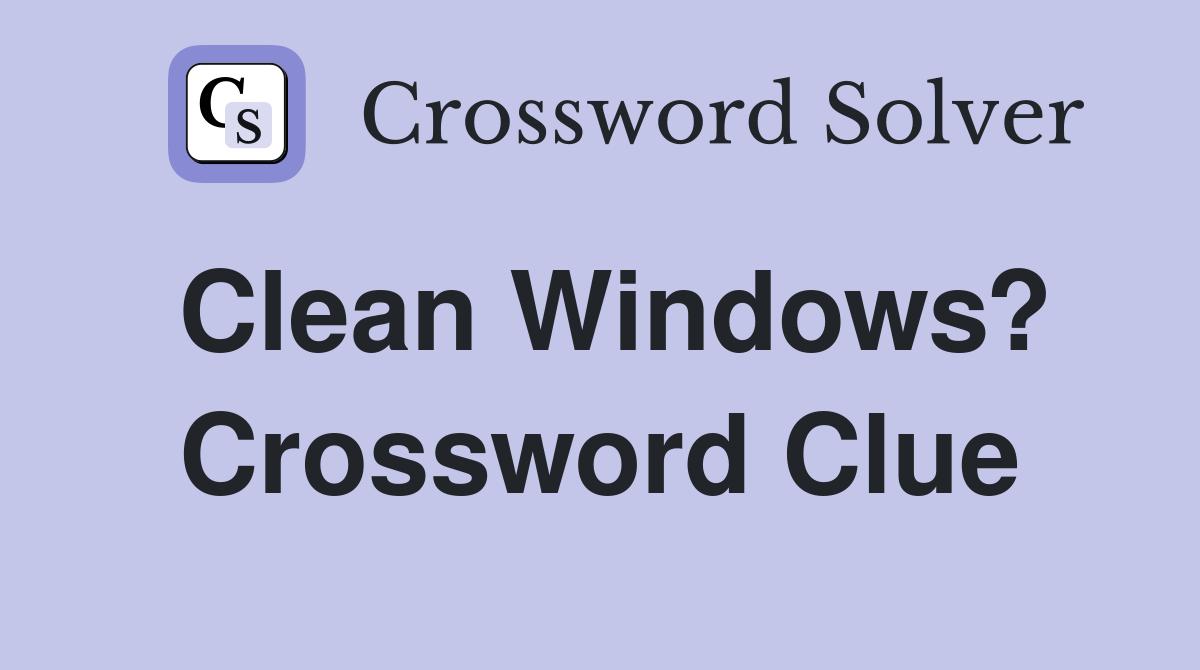 Clean Windows? Crossword Clue
