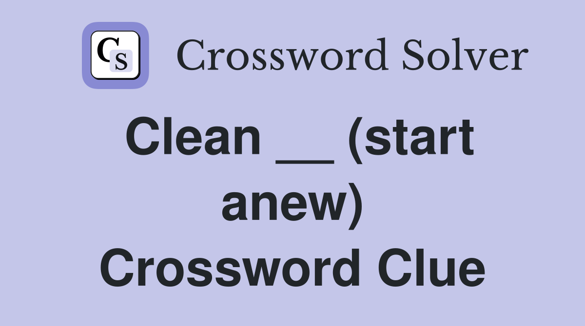 Clean __ (start anew) Crossword Clue