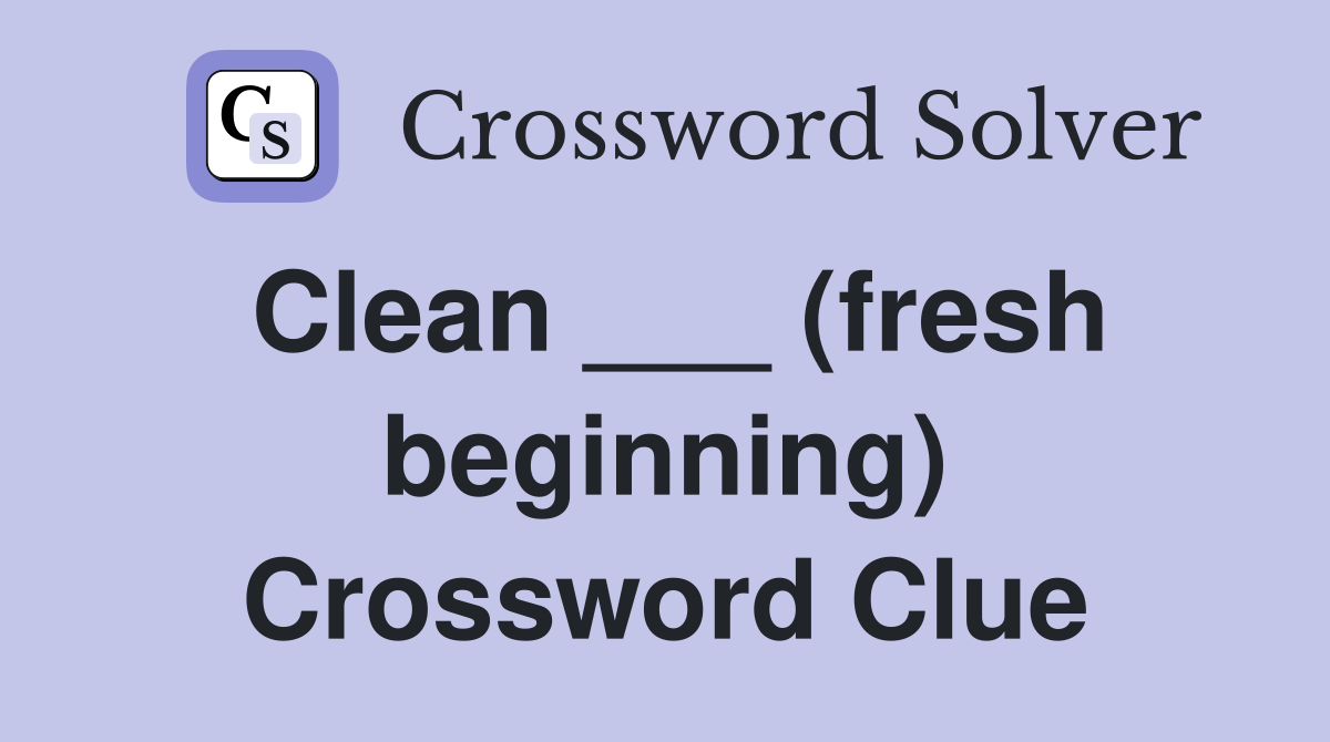Clean ___ (fresh beginning) Crossword Clue