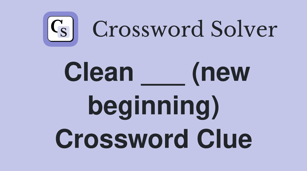 Clean ___ (new beginning) Crossword Clue