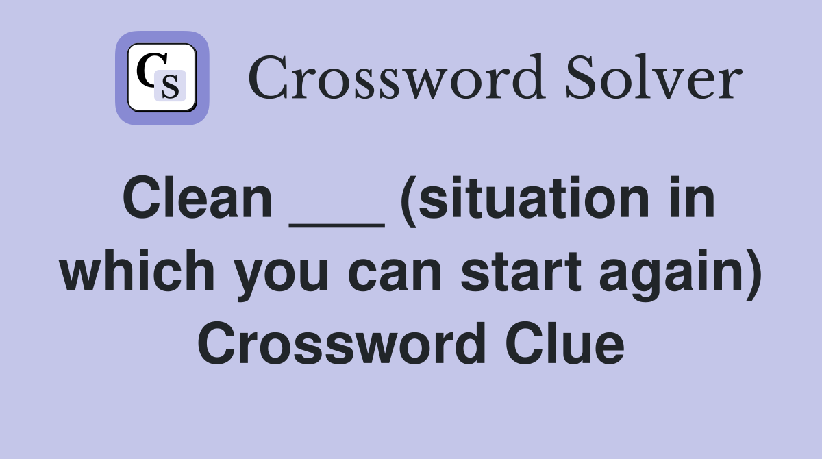 Clean ___ (situation in which you can start again) Crossword Clue