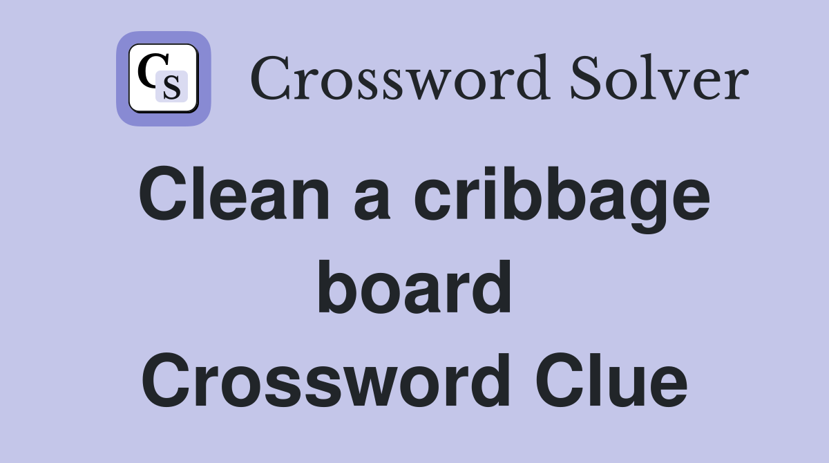 Clean a cribbage board Crossword Clue