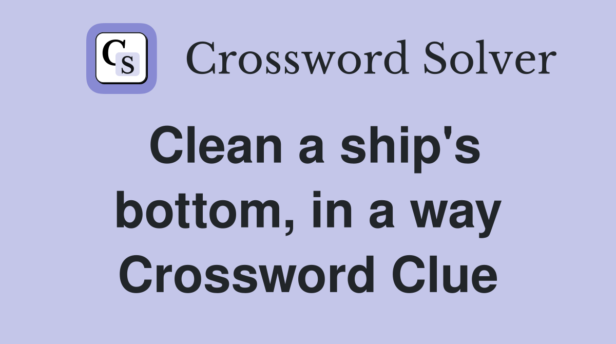 Clean a ship's bottom, in a way Crossword Clue