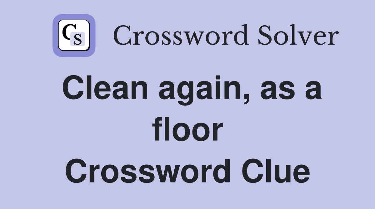 Clean again, as a floor Crossword Clue
