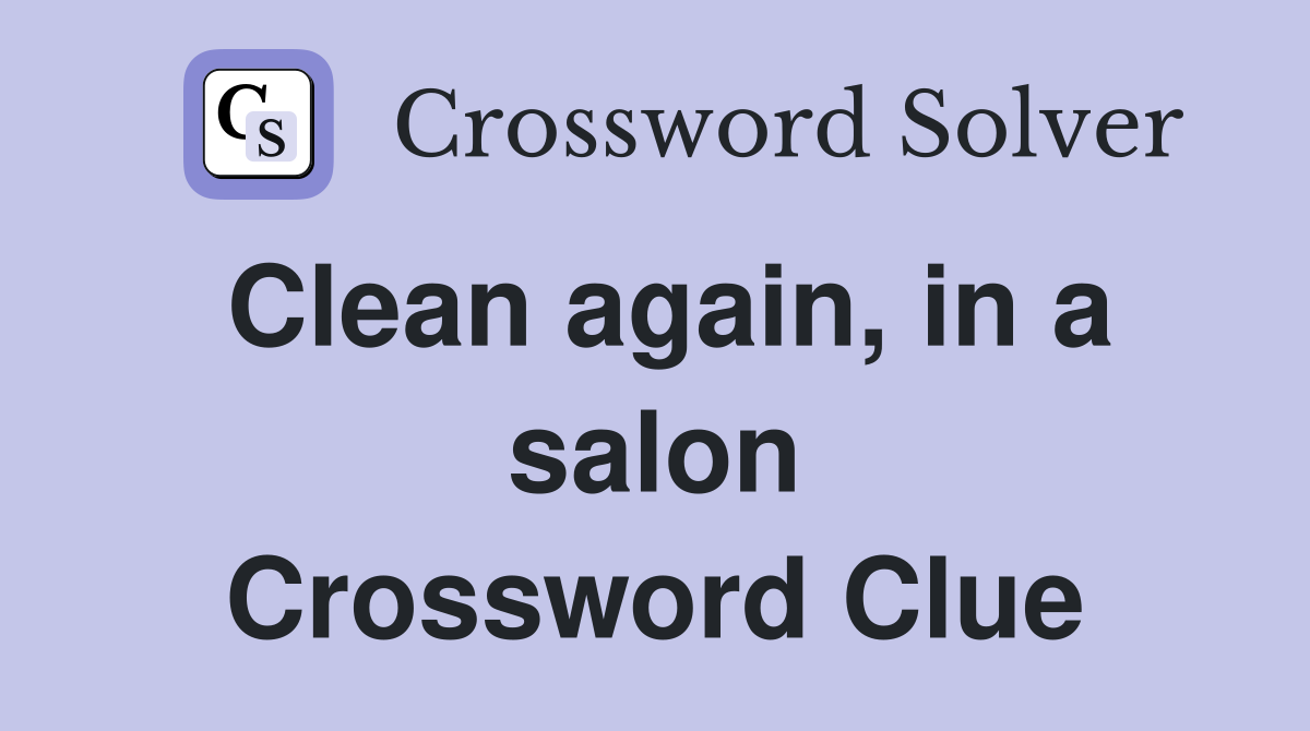 Clean again, in a salon Crossword Clue