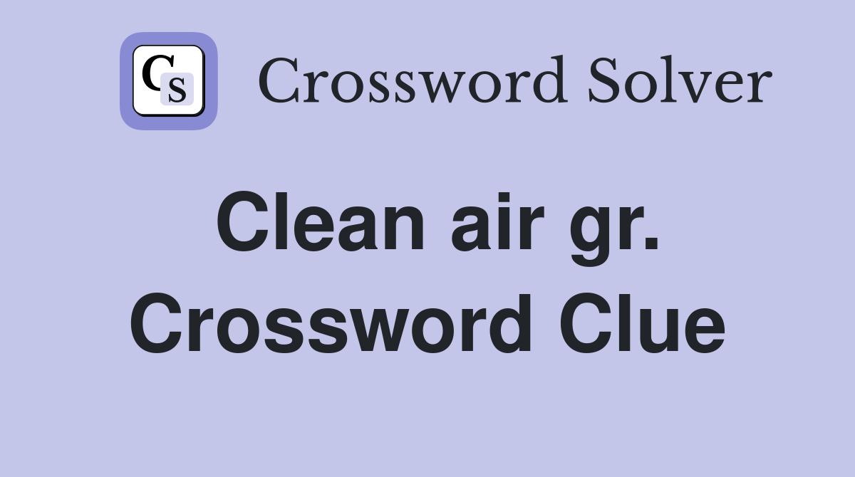 Clean air gr. Crossword Clue