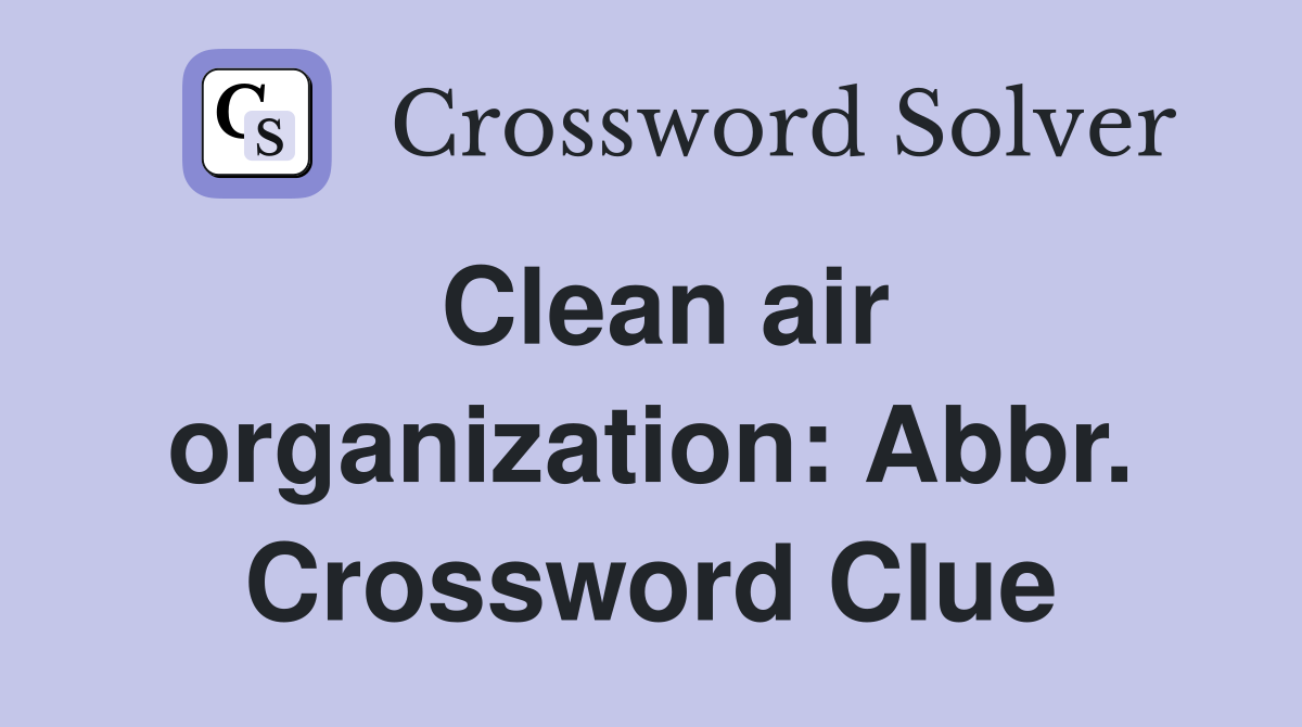 Clean air organization: Abbr. Crossword Clue