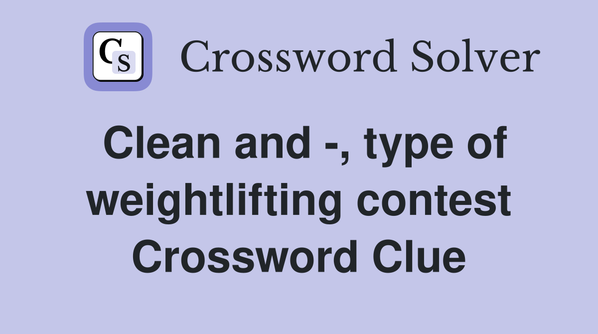 Clean and -, type of weightlifting contest Crossword Clue