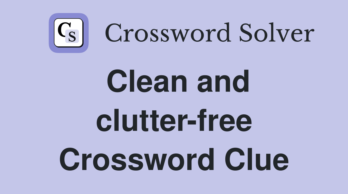 Clean and clutter-free Crossword Clue