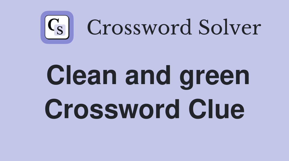 Clean and green Crossword Clue